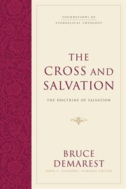 The Cross and Salvation : The Doctrine of Salvation. Foundations of Evangelical Theology cover image