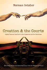 Creation and the Courts (With Never Before Published Testimony From the "Scopes II" Trial) : Eighty Years of Conflict in the Classroom and the Courtroom cover image