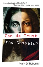 Can We Trust the Gospels? : Investigating the Reliability of Matthew, Mark, Luke, and John cover image