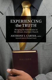 Experiencing the Truth : Bringing the Reformation to the African-American Church cover image