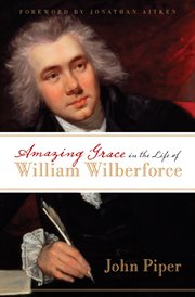 Amazing Grace in the Life of William Wilberforce (Foreword by Jonathan Aitken) cover image