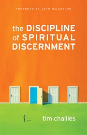 The Discipline of Spiritual Discernment (Foreword by John MacArthur) cover image
