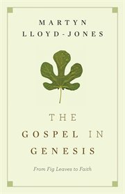 The Gospel in Genesis : From Fig Leaves to Faith cover image