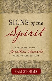 Signs of the Spirit : An Interpretation of Jonathan Edwards's "Religious Affections" cover image