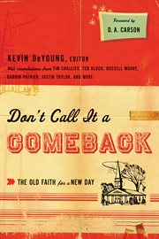 Don't Call It a Comeback (Foreword by D. A. Carson) : The Old Faith for a New Day cover image