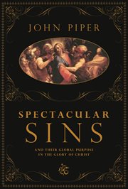 Spectacular Sins : And Their Global Purpose in the Glory of Christ cover image