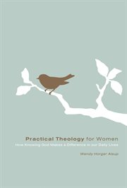 Practical Theology for Women : How Knowing God Makes a Difference in Our Daily Lives cover image