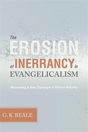 The Erosion of Inerrancy in Evangelicalism : Responding to New Challenges to Biblical Authority cover image