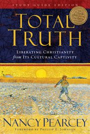 Total Truth : Liberating Christianity from Its Cultural Captivity cover image