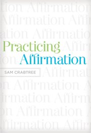 Practicing Affirmation (Foreword by John Piper) : God-Centered Praise of Those Who Are Not God cover image