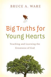 Big Truths for Young Hearts : Teaching and Learning the Greatness of God cover image