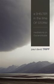 A Shelter in the Time of Storm : Meditations on God and Trouble cover image