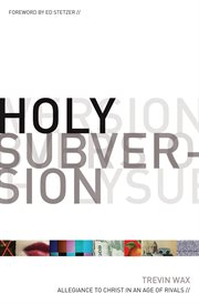 Holy Subversion (Foreword by Ed Stetzer) : Allegiance to Christ in an Age of Rivals cover image