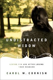The Undistracted Widow : Living for God after Losing Your Husband cover image