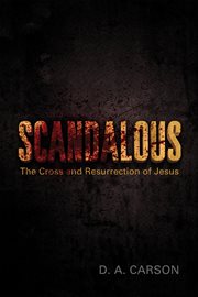Scandalous : The Cross and Resurrection of Jesus cover image