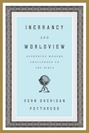 Inerrancy and Worldview : Answering Modern Challenges to the Bible cover image