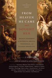 From Heaven He Came and Sought Her : Definite Atonement in Historical, Biblical, Theological, and Pastoral Perspective. Doctrines of Grace cover image