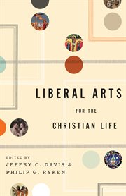 Liberal Arts for the Christian Life cover image