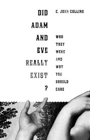 Did Adam and Eve Really Exist? : Who They Were and Why You Should Care cover image