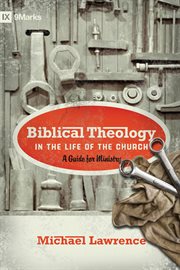 Biblical Theology in the Life of the Church (Foreword by Thomas R. Schreiner) : A Guide for Ministry cover image