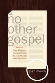 No Other Gospel : 31 Reasons from Galatians Why Justification by Faith Alone Is the Only Gospel cover image