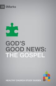 God's Good News : The Gospel. 9Marks Healthy Church Study Guides cover image