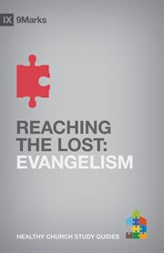 Reaching the Lost : Evangelism. 9Marks Healthy Church Study Guides cover image