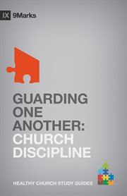 Guarding One Another : Church Discipline. 9Marks Healthy Church Study Guides cover image