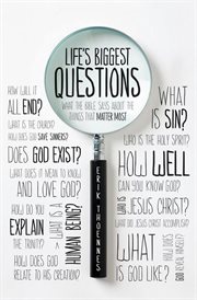 Life's Biggest Questions : What the Bible Says about the Things That Matter Most cover image