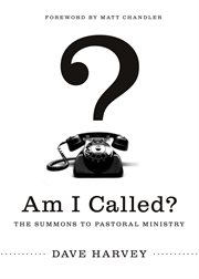Am I Called? (Foreword by Matt Chandler) : The Summons to Pastoral Ministry cover image