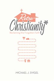 RetroChristianity : Reclaiming the Forgotten Faith cover image