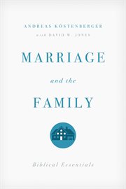 Marriage and the Family : Biblical Essentials cover image