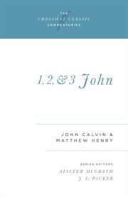 1, 2, and 3 John : Crossway Classic Commentaries cover image