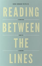 Reading Between the Lines : A Christian Guide to Literature cover image