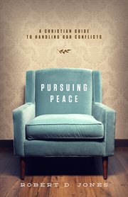 Pursuing Peace : A Christian Guide to Handling Our Conflicts cover image