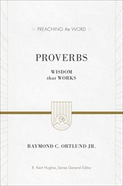 Proverbs : Wisdom That Works. Preaching the Word cover image
