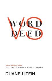 Word versus Deed : Resetting the Scales to a Biblical Balance cover image