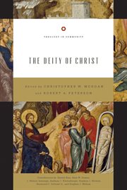 The Deity of Christ : Theology in Community cover image
