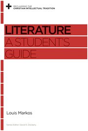 Literature : A Student's Guide. Reclaiming the Christian Intellectual Tradition cover image