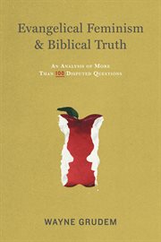 Evangelical Feminism and Biblical Truth : An Analysis of More Than 100 Disputed Questions cover image