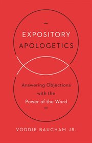 Expository Apologetics : Answering Objections with the Power of the Word cover image