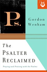 The Psalter Reclaimed : Praying and Praising with the Psalms cover image
