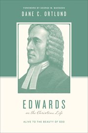 Edwards on the Christian Life : Alive to the Beauty of God. Theologians on the Christian Life cover image