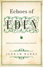 Echoes of Eden : Reflections on Christianity, Literature, and the Arts cover image