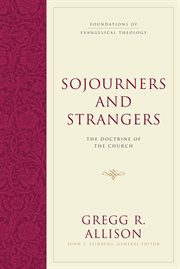 Sojourners and Strangers : The Doctrine of the Church. Foundations of Evangelical Theology cover image
