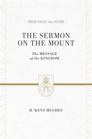The Sermon on the Mount : The Message of the Kingdom. Preaching the Word cover image