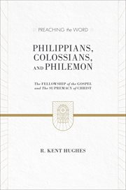 Philippians, Colossians, and Philemon (2 volumes in 1) : The Fellowship of the Gospel and The Supremacy of Christ. Preaching the Word cover image