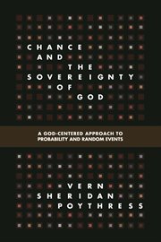 Chance and the Sovereignty of God : A God-Centered Approach to Probability and Random Events cover image