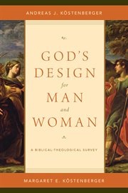 God's Design for Man and Woman : A Biblical-Theological Survey cover image