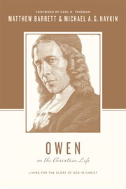 Owen on the Christian Life : Living for the Glory of God in Christ. Theologians on the Christian Life cover image